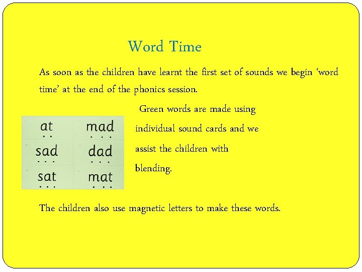 Word Time As soon as the children have learnt the first set of sounds