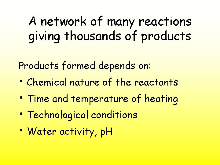 A network of many reactions giving thousands of products Products formed depends on: •