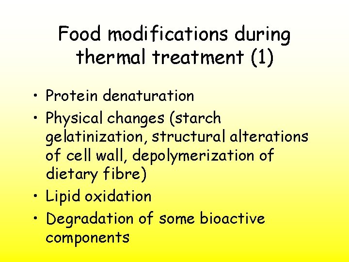 Food modifications during thermal treatment (1) • Protein denaturation • Physical changes (starch gelatinization,