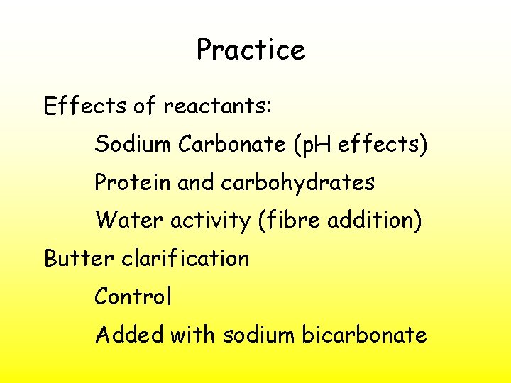Practice Effects of reactants: Sodium Carbonate (p. H effects) Protein and carbohydrates Water activity