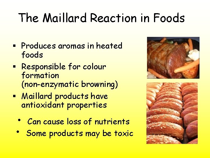 The Maillard Reaction in Foods § Produces aromas in heated foods § Responsible for