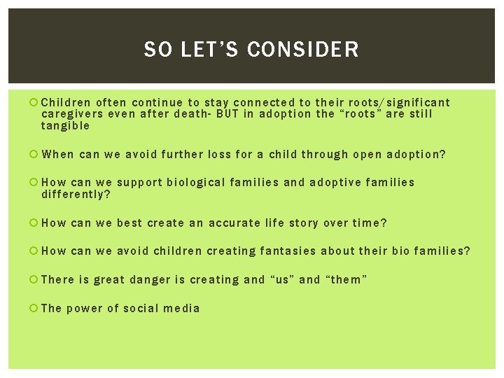 SO LET’S CONSIDER Children often continue to stay connected to their roots/significant caregivers even