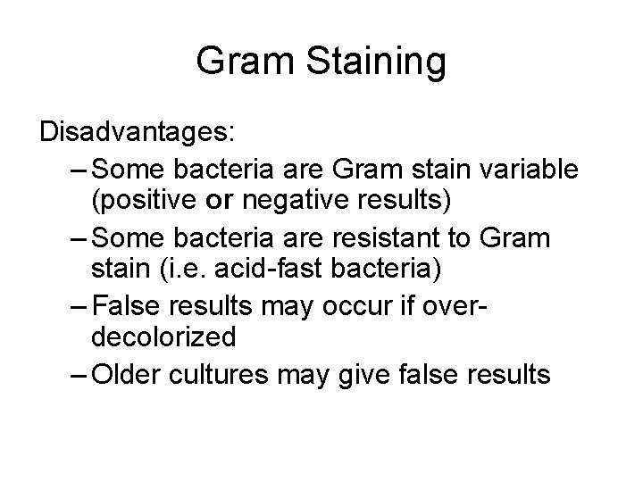 Gram Staining Disadvantages: – Some bacteria are Gram stain variable (positive or negative results)