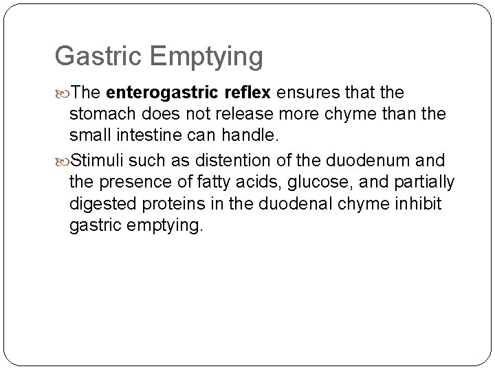 Gastric Emptying The enterogastric reflex ensures that the stomach does not release more chyme