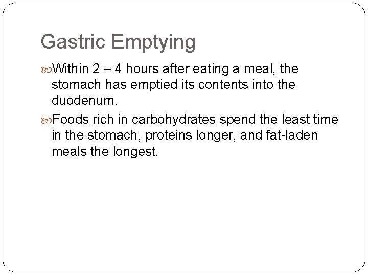 Gastric Emptying Within 2 – 4 hours after eating a meal, the stomach has