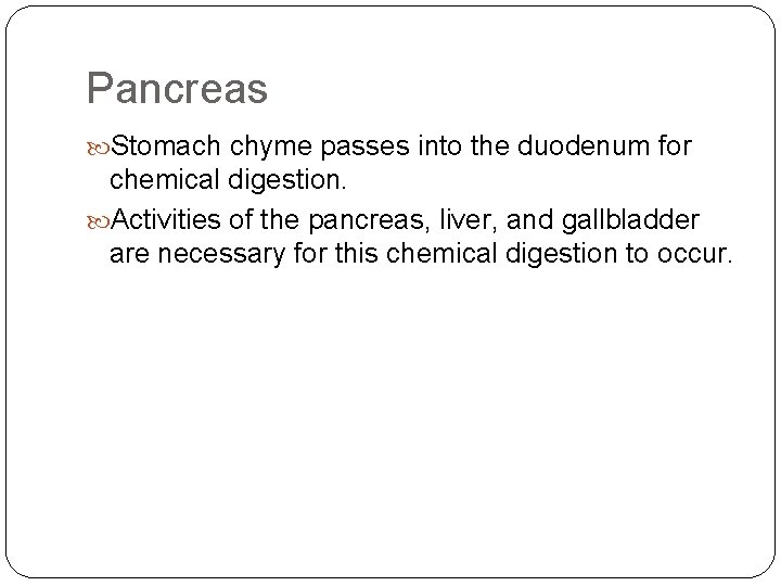 Pancreas Stomach chyme passes into the duodenum for chemical digestion. Activities of the pancreas,