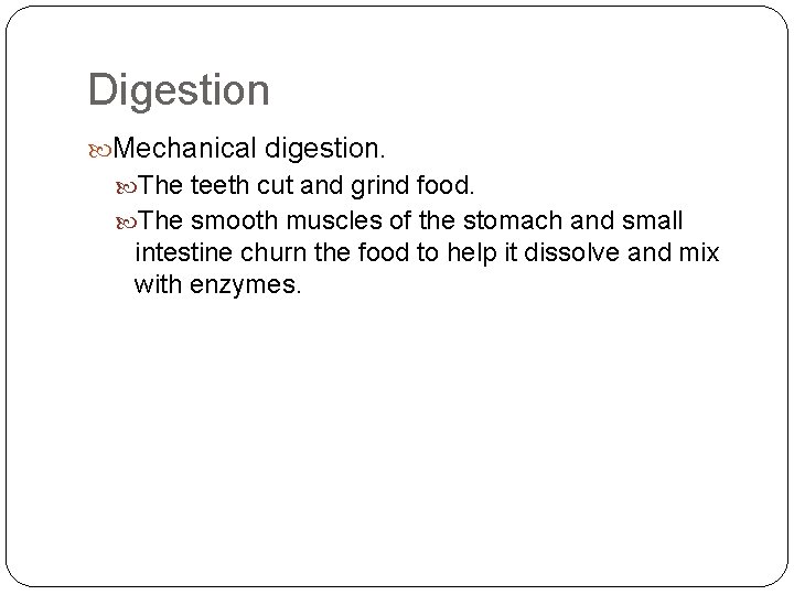 Digestion Mechanical digestion. The teeth cut and grind food. The smooth muscles of the