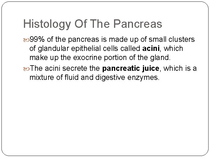 Histology Of The Pancreas 99% of the pancreas is made up of small clusters