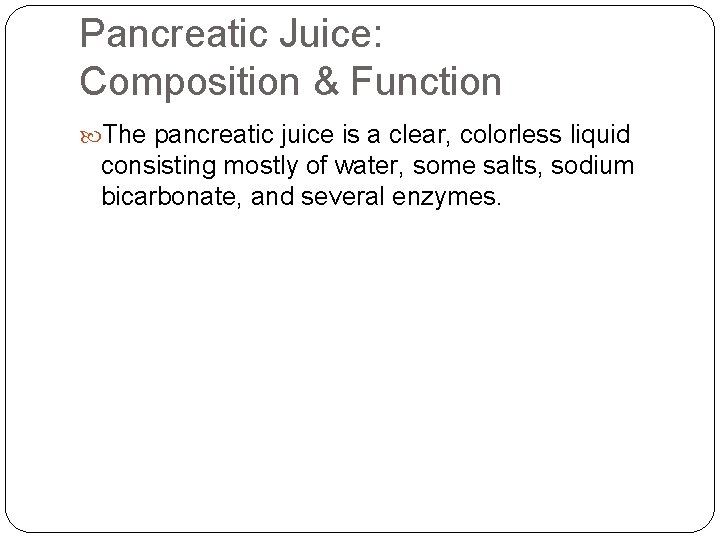 Pancreatic Juice: Composition & Function The pancreatic juice is a clear, colorless liquid consisting