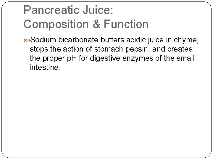 Pancreatic Juice: Composition & Function Sodium bicarbonate buffers acidic juice in chyme, stops the