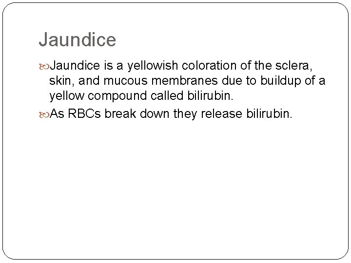 Jaundice is a yellowish coloration of the sclera, skin, and mucous membranes due to