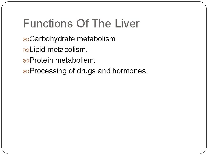 Functions Of The Liver Carbohydrate metabolism. Lipid metabolism. Protein metabolism. Processing of drugs and