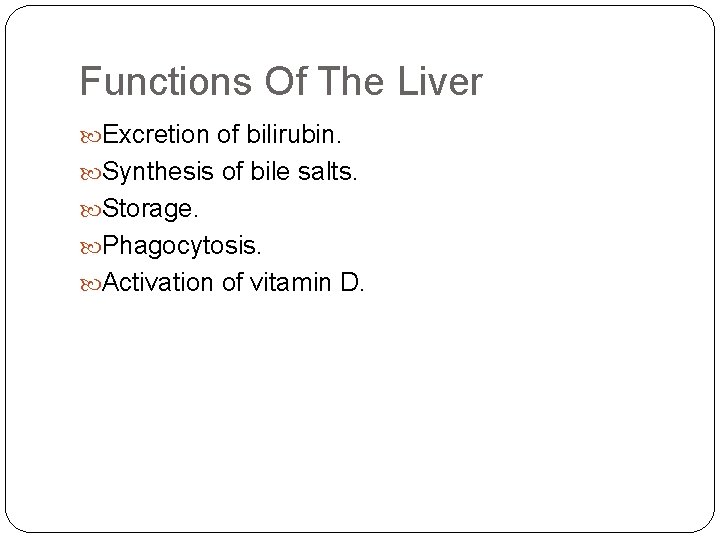 Functions Of The Liver Excretion of bilirubin. Synthesis of bile salts. Storage. Phagocytosis. Activation