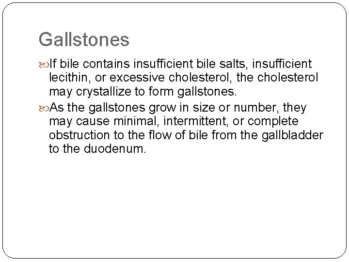 Gallstones If bile contains insufficient bile salts, insufficient lecithin, or excessive cholesterol, the cholesterol