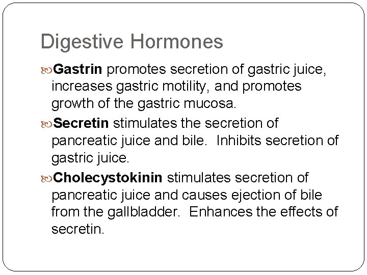 Digestive Hormones Gastrin promotes secretion of gastric juice, increases gastric motility, and promotes growth