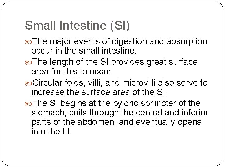 Small Intestine (SI) The major events of digestion and absorption occur in the small