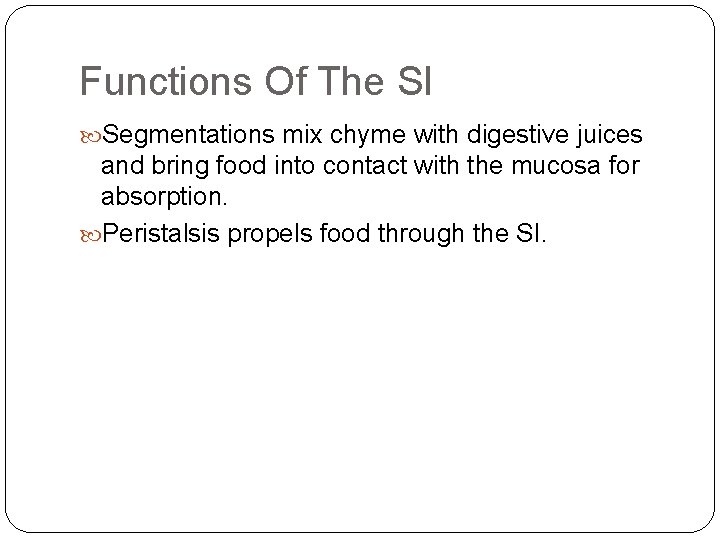 Functions Of The SI Segmentations mix chyme with digestive juices and bring food into