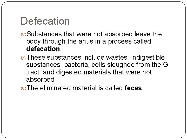 Defecation Substances that were not absorbed leave the body through the anus in a