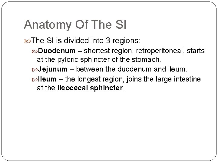 Anatomy Of The SI is divided into 3 regions: Duodenum – shortest region, retroperitoneal,