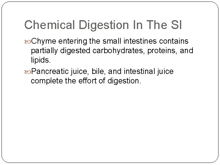 Chemical Digestion In The SI Chyme entering the small intestines contains partially digested carbohydrates,