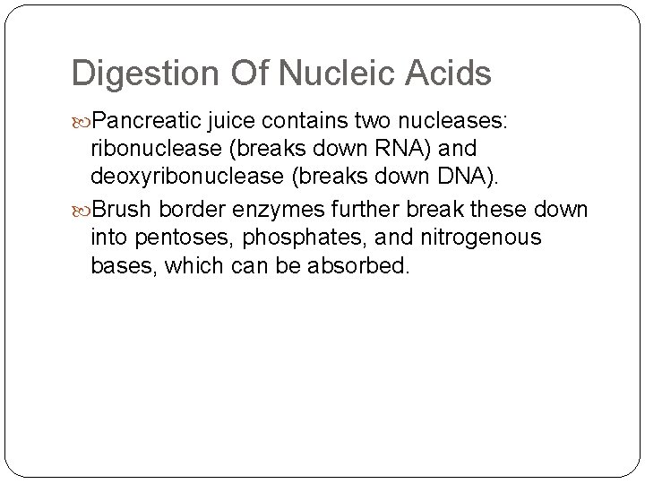 Digestion Of Nucleic Acids Pancreatic juice contains two nucleases: ribonuclease (breaks down RNA) and