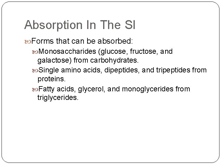 Absorption In The SI Forms that can be absorbed: Monosaccharides (glucose, fructose, and galactose)