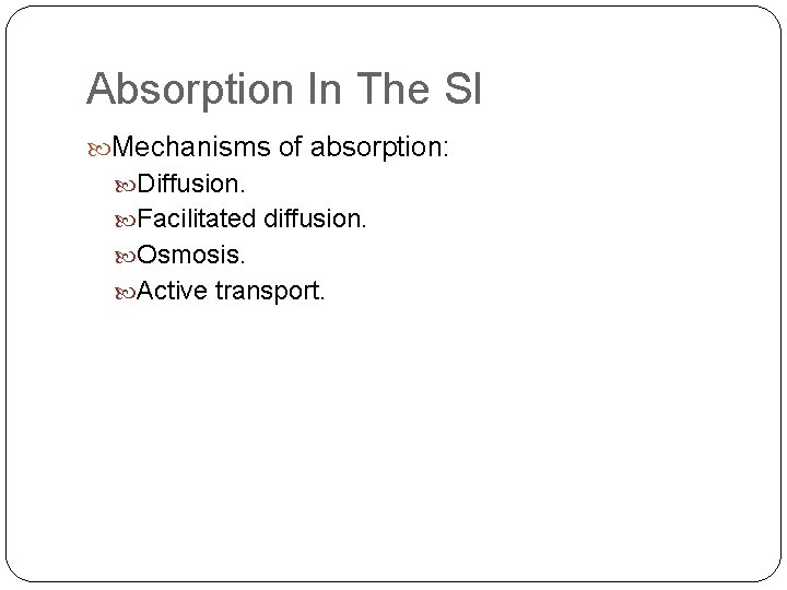 Absorption In The SI Mechanisms of absorption: Diffusion. Facilitated diffusion. Osmosis. Active transport. 