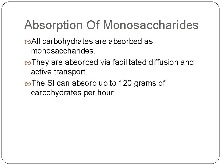 Absorption Of Monosaccharides All carbohydrates are absorbed as monosaccharides. They are absorbed via facilitated