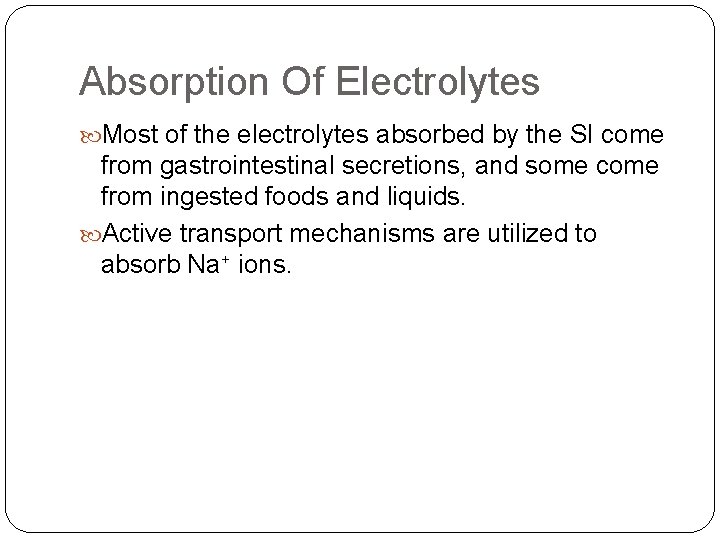 Absorption Of Electrolytes Most of the electrolytes absorbed by the SI come from gastrointestinal