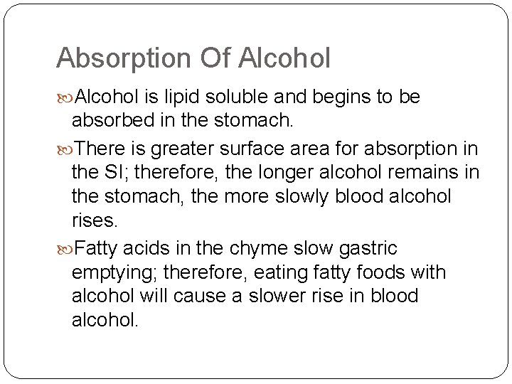 Absorption Of Alcohol is lipid soluble and begins to be absorbed in the stomach.