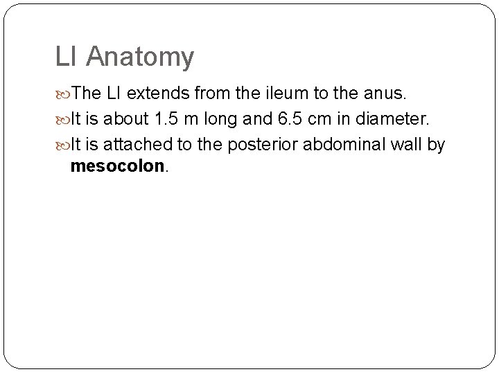 LI Anatomy The LI extends from the ileum to the anus. It is about