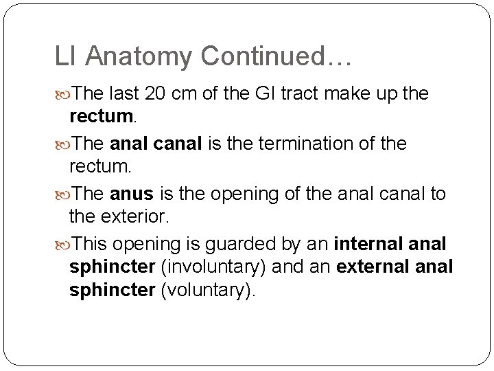 LI Anatomy Continued… The last 20 cm of the GI tract make up the