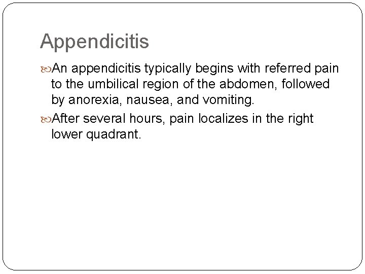 Appendicitis An appendicitis typically begins with referred pain to the umbilical region of the