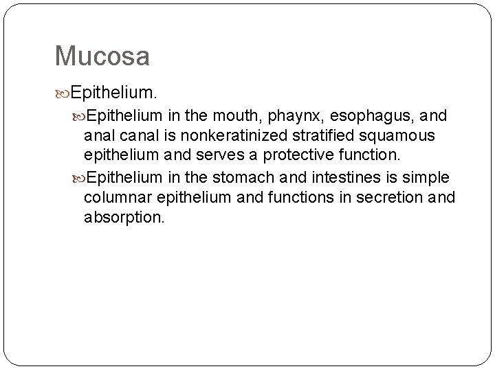 Mucosa Epithelium in the mouth, phaynx, esophagus, and anal canal is nonkeratinized stratified squamous