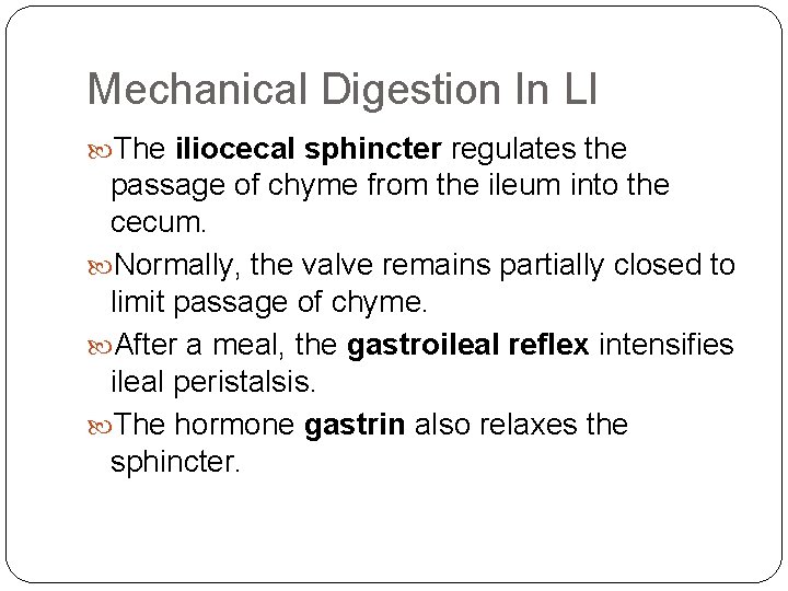 Mechanical Digestion In LI The iliocecal sphincter regulates the passage of chyme from the