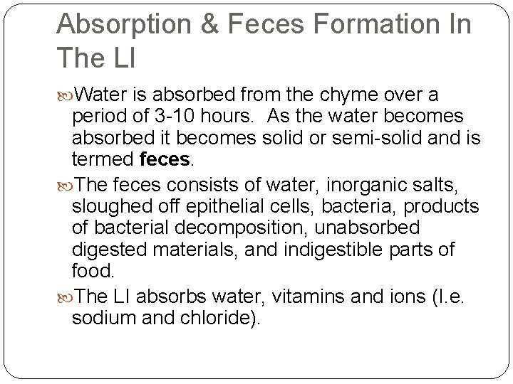 Absorption & Feces Formation In The LI Water is absorbed from the chyme over