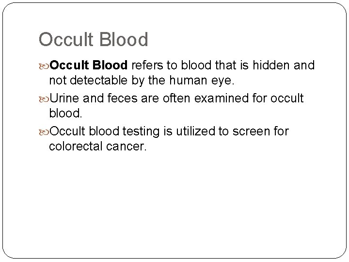 Occult Blood refers to blood that is hidden and not detectable by the human