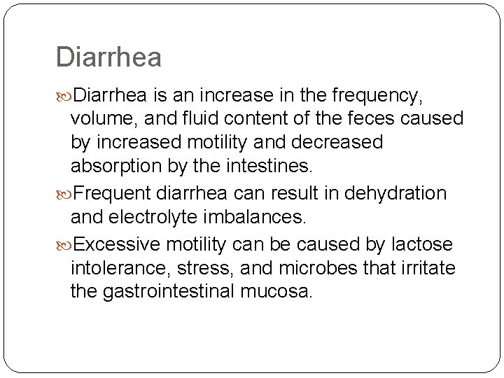 Diarrhea is an increase in the frequency, volume, and fluid content of the feces