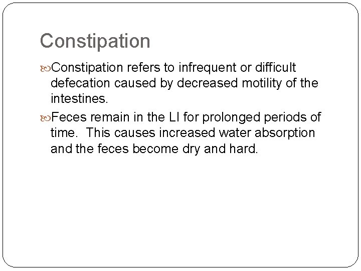Constipation refers to infrequent or difficult defecation caused by decreased motility of the intestines.