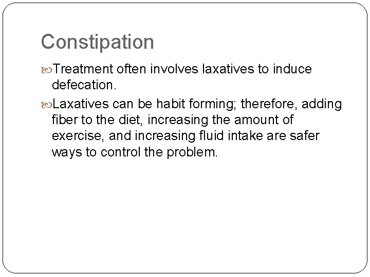 Constipation Treatment often involves laxatives to induce defecation. Laxatives can be habit forming; therefore,