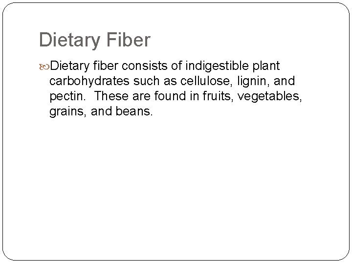 Dietary Fiber Dietary fiber consists of indigestible plant carbohydrates such as cellulose, lignin, and