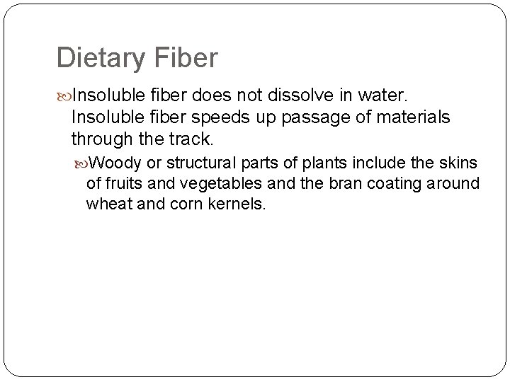 Dietary Fiber Insoluble fiber does not dissolve in water. Insoluble fiber speeds up passage