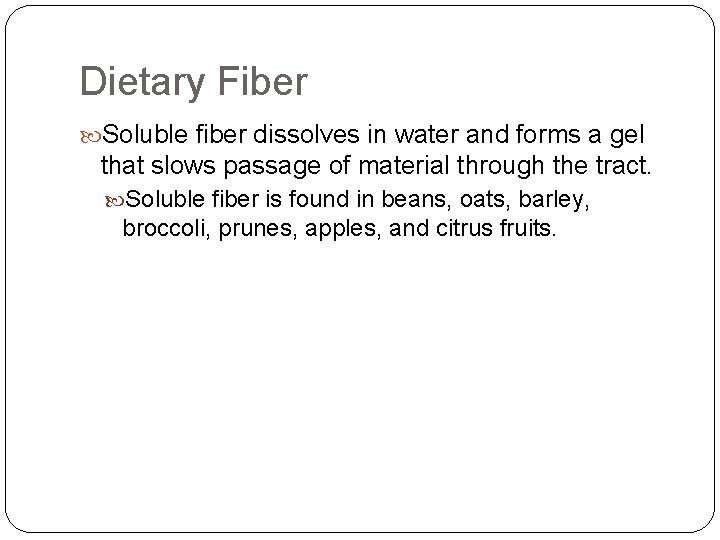 Dietary Fiber Soluble fiber dissolves in water and forms a gel that slows passage
