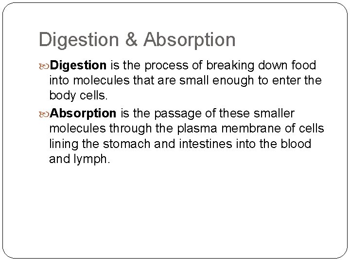 Digestion & Absorption Digestion is the process of breaking down food into molecules that