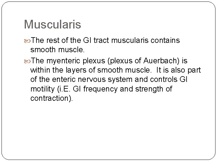 Muscularis The rest of the GI tract muscularis contains smooth muscle. The myenteric plexus