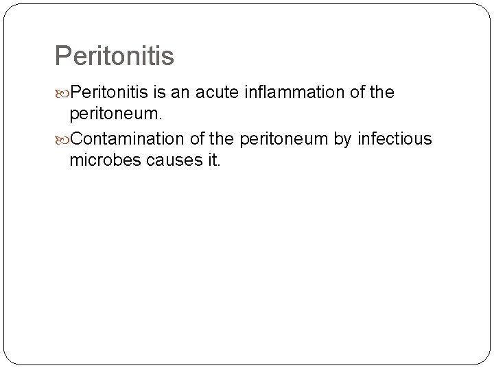 Peritonitis is an acute inflammation of the peritoneum. Contamination of the peritoneum by infectious