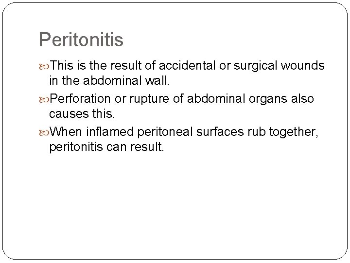 Peritonitis This is the result of accidental or surgical wounds in the abdominal wall.