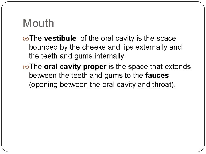 Mouth The vestibule of the oral cavity is the space bounded by the cheeks