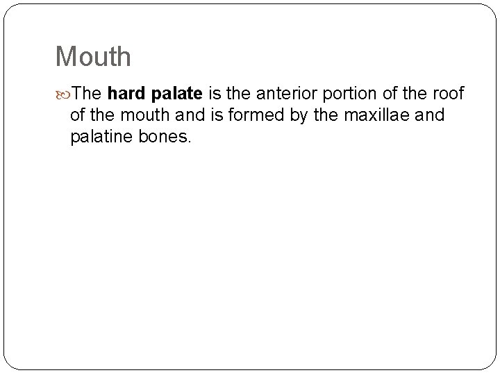 Mouth The hard palate is the anterior portion of the roof of the mouth