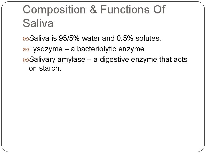 Composition & Functions Of Saliva is 95/5% water and 0. 5% solutes. Lysozyme –